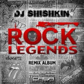 DJ Shishkin. Rock Legends /Exclusive Remix Album/ скачать Сборник песен торрент