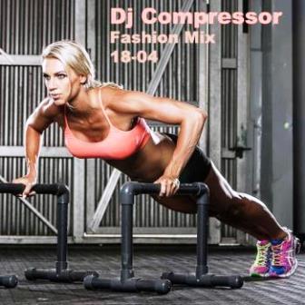 Dj Compressor Fashion Mix 18-04 скачать Сборник песен торрент