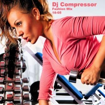 Dj Compressor - Fashion Mix 18-05 скачать Сборник песен торрент