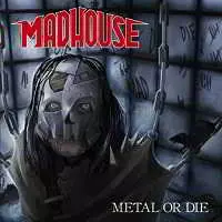 Madhouse - Metal or Die музыку скачать Madhouse - Metal or Die музыку торрент
