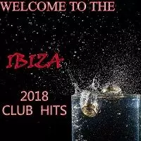 Welcome To The Ibiza 2018 Club Hits музыку скачать Welcome To The Ibiza 2018 Club Hits музыку торрент