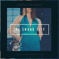 The Swank City [Luxurious Jazz Tracks For Hotel Lobbies And Receptions] скачать торрент файл