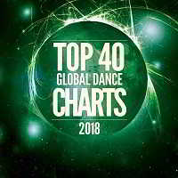 Top 40 Global Dance Charts 2018 скачать Сборник песен торрент