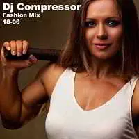 Dj Compressor - Fashion Mix 18-06 Dj Compressor - Fashion Mix 18-06 торрент