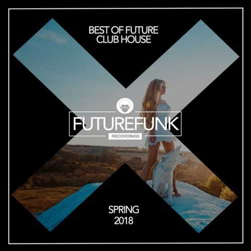 Best Of Future Club House Spring 18 скачать Сборник песен торрент