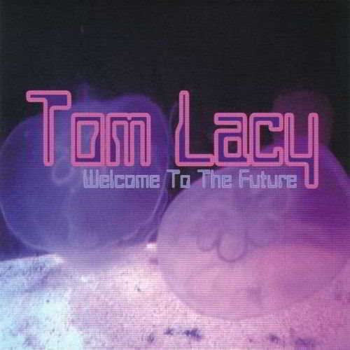 Tom Lacy - Welcome To The Future скачать Сборник песен торрент