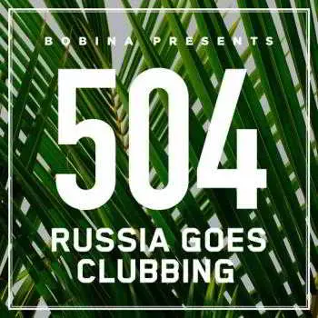 Bobina - Russia Goes Clubbing 504 Bobina - Russia Goes Clubbing 504 торрент