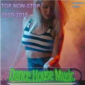 TOP Non-Stop 2010-2016 - Dance House Music скачать Сборник песен торрент