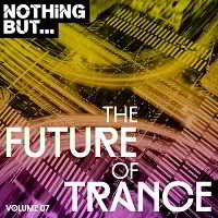 Nothing But... The Future Of Trance Vol.07 скачать Сборник песен торрент