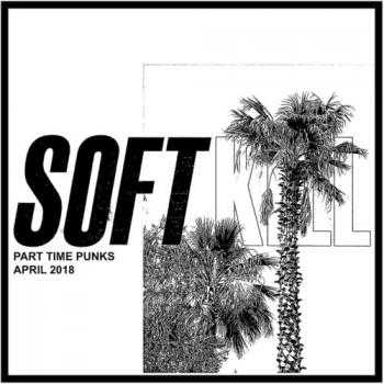 Soft Kill - Part Time Punks: April 2018 скачать торрент файл