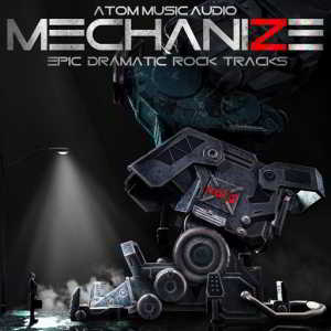 Atom Music Audio - Mechanize, Vol. 2 Epic Dramatic Rock Tracks скачать торрент файл