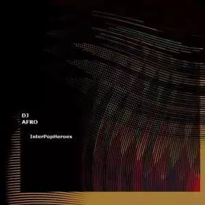 DJ AFRO - InterPopHeroes DJ AFRO - InterPopHeroes торрент