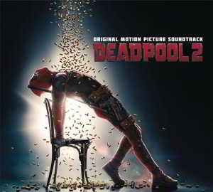 Deadpool 2 / Дэдпул 2 скачать Сборник песен торрент