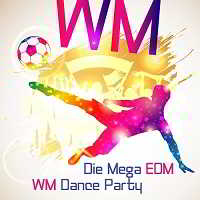 Die Mega EDM WM Dance Party скачать Сборник песен торрент