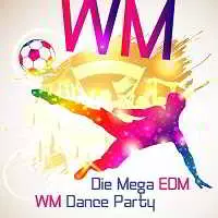 Die Mega EDM WM Dance Party музыку скачать Die Mega EDM WM Dance Party музыку торрент