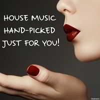 House Music Hand-Picked Just For You! скачать Сборник песен торрент