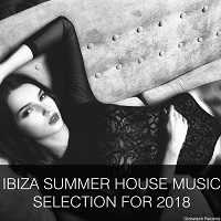 Ibiza Summer House Music Selection For 2018 скачать Сборник песен торрент