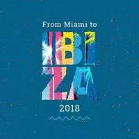 From Miami To Ibiza 2018 From Miami To Ibiza 2018 торрент