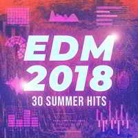 EDM 2018: 30 Summer Hits скачать Сборник песен торрент