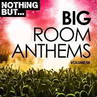 Nothing But... Big Room Anthems Vol.08 скачать Сборник песен торрент