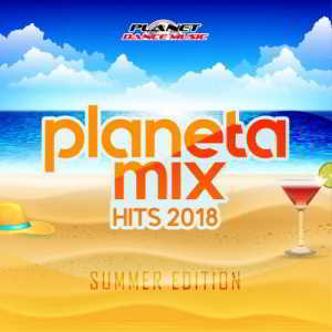 Planeta Mix Hits 2018: Summer Edition скачать Сборник песен торрент