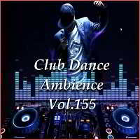 Club Dance Ambience Vol.155 (16.07) скачать Сборник песен торрент