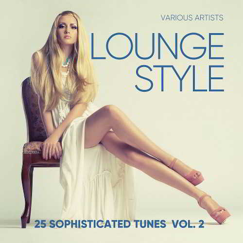 Lounge Style (25 Sophisticated Tunes) Vol. 2 скачать Сборник песен торрент