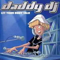 Daddy DJ - Let Your Body Talk музыку скачать Daddy DJ - Let Your Body Talk музыку торрент