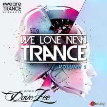 We Love New Trance Vol.1 (Mixed by Dave Zee) скачать Сборник песен торрент