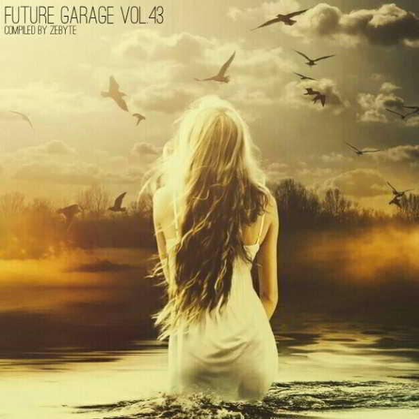 Future Garage Vol.43 [Compiled by ZeByte] скачать торрент файл