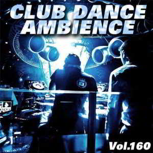 Club Dance Ambience Vol.160 скачать Сборник песен торрент