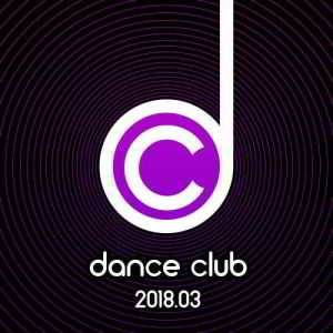 Dance Club 2018.03 скачать Сборник песен торрент