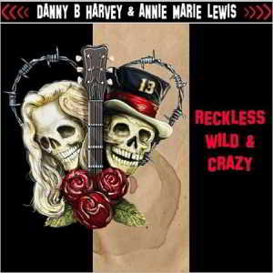 Danny B. Harvey & Annie Marie Lewis - Reckless, Wild & Crazy скачать торрент файл