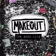Makeout - The Good Life музыку скачать Makeout - The Good Life музыку торрент