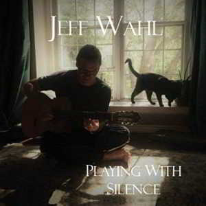 Jeff Wahl - Playing with Silence скачать Сборник песен торрент