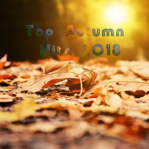 Top Autumn Hits 2018 скачать Сборник песен торрент