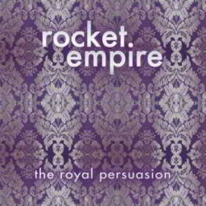 Rocket Empire - The Royal Persuasion скачать Сборник песен торрент