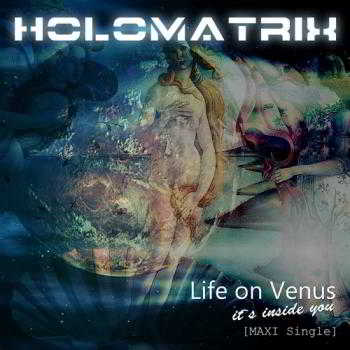 Holomatrix - Life on Venus (Maxi Single) скачать Сборник песен торрент