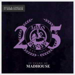 25 Years Of Madhouse [Mixed And Compiled By Kerri Chandler] скачать торрент файл