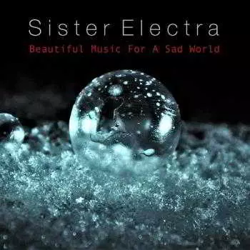 Sister Electra - Beautiful Music For A Sad World музыку скачать Sister Electra - Beautiful Music For A Sad World музыку торрент