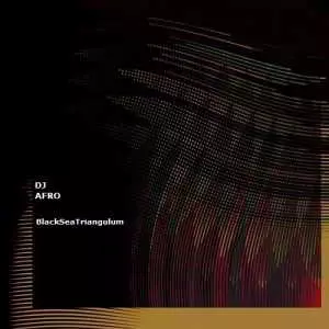 DJ AFRO - BlackSeaTriangulum музыку скачать DJ AFRO - BlackSeaTriangulum музыку торрент