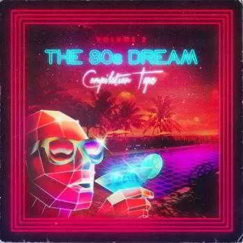 The 80's Dream Compilation Tape - Vol. 2 музыку скачать The 80's Dream Compilation Tape - Vol. 2 музыку торрент