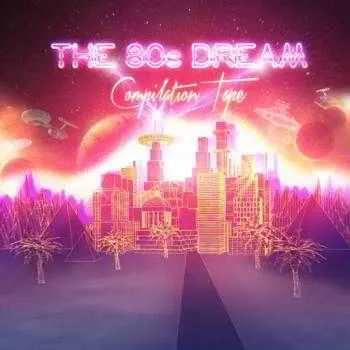 The 80's Dream Compilation Tape музыку скачать The 80's Dream Compilation Tape музыку торрент