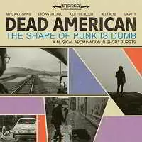 Dead American - The Shape of Punk Is Dumb Dead American - The Shape of Punk Is Dumb торрент