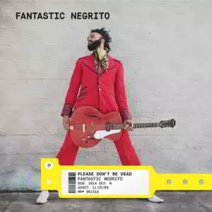 Fantastic Negrito - Please Don't Be Dead Fantastic Negrito - Please Don't Be Dead торрент