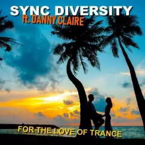 Sync Diversity & Danny Claire - For the Love of Trance музыку скачать Sync Diversity & Danny Claire - For the Love of Trance музыку торрент