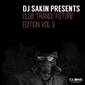 DJ Sakin Pres. Club Trance Future Edition Vol.3 скачать Сборник песен торрент