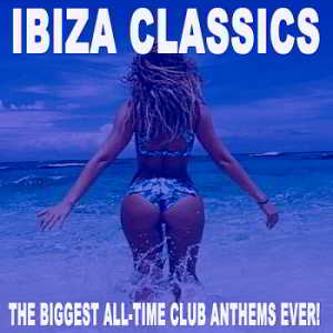 Ibiza Classics: The Biggest All-Time Club Anthems Ever! скачать торрент файл