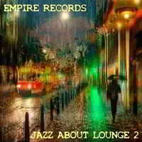 Empire Records - Jazz About Lounge 2 музыку скачать Empire Records - Jazz About Lounge 2 музыку торрент