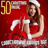 50 Christmas Music Collection for Lounge Bar скачать Сборник песен торрент